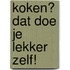 Koken? Dat doe je lekker zelf!