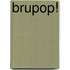 Brupop!