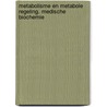 Metabolisme en metabole regeling. Medische biochemie door E. Waelkens