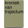 Kroniek van trajectum by Joep Rozemeyer