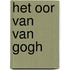 Het oor van Van Gogh