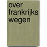 Over Frankrijks wegen by Wouter Jansen