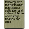 Following Olive Footprints (Olea europaea L.) - Cultivation and Culture, Folklore and History, Tradition and Uses door Onbekend