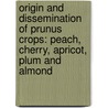 Origin and Dissemination of Prunus Crops: Peach, Cherry, Apricot, Plum and Almond by Unknown