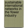 Sustainable International Networks in the Flower Industry door Onbekend