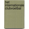 Het internationale clubvoetbal door H.V. Anderz
