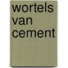 Wortels Van Cement door Elke Thys