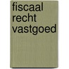 Fiscaal recht vastgoed by W.D. Bierens de Haan