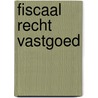 Fiscaal recht vastgoed door W.D. Bierens de Haan