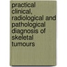 Practical clinical, radiological and pathological diagnosis of skeletal tumours door Onbekend