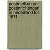 Postmerken en postinrichtingen in Nederland tot 1871 door Onbekend