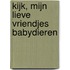 Kijk, mijn lieve vriendjes babydieren