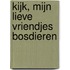 Kijk, mijn lieve vriendjes bosdieren