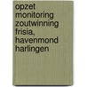 Opzet monitoring zoutwinning frisia, havenmond Harlingen door Onbekend