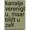 Kanalje verenigt u, maar blijft u zelf door Ron Blom