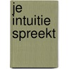 Je intuitie spreekt by Greetje de Goede