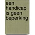 Een handicap is geen beperking