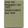 Over het begrijpen van 1813 tweehonderd jaar later by Henk ten Velde