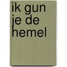 Ik gun je de hemel door Loes van Wijk