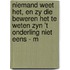 Niemand weet het, en zy die beweren het te weten zyn 't onderling niet eens - M
