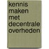 Kennis maken met decentrale overheden