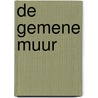De gemene muur by Unknown