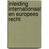 Inleiding internationaal en Europees recht by Unknown
