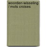 Woorden-wisseling / Mots croises door Tineke A.K. Hartgers-Biel