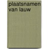 Plaatsnamen van Lauw by Jan Segers