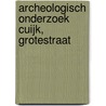 Archeologisch onderzoek Cuijk, Grotestraat door T.P. Moesker