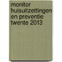 Monitor huisuitzettingen en preventie Twente 2013