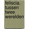 Feliscia. Tussen twee werelden door Mona Bronsema