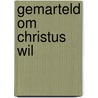 Gemarteld om Christus wil by Richard Wurmbrand