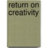 Return on creativity