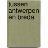 Tussen Antwerpen en Breda by Jan Huijbrechts