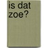 Is dat zoe?