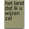 Het land dat ik u wijzen zal by J. van de Heuvel