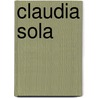 Claudia Sola by Claudia Sola