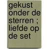 Gekust onder de sterren ; Liefde op de set by Trudy Hollander