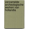 Verzamelde archeologische werken van Hollandia by Unknown