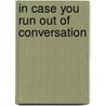 In case you run out of conversation by Jan Famend