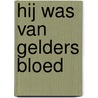 Hij was van Gelders bloed by Jac. Overeem