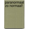 Paranormaal zo normaal! by Petra Weggemans