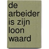 De arbeider is zijn loon waard by E.A. Bremicker