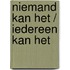 Niemand kan het / iedereen kan het