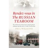 Rendez-vous in de Russian tearooms door Paul Willets