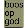 Boos op God by Joris Mohr