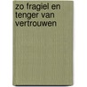 Zo fragiel en tenger van vertrouwen by André Dölle