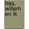 Bas, Willem en ik door Willem Bierman