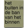 Het buiten in de ban van het binnen by Hugo Heijker